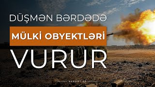 Ermənilər Bərdədə mülki obyektləri vurur