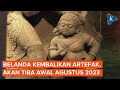 Artefak yang Dikembalikan Belanda Akan Tiba di Indonesia Awal Agustus 2023