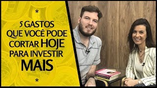 🔴 5 gastos que você pode cortar HOJE para investir mais TODOS OS MESES! | Com Patrícia Lages