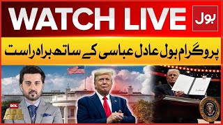 LIVE: BOL Adil Abbasi Kay Sath | Donald Trump Policies With Pakistan | US President In Action