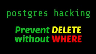 Postgres Hacking 101: adding params, prevent_unqualified_deletes and prevent_unqualified_updates