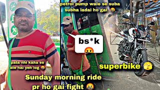 Sunday morning ride pr yeh ky ho gya😡|petrol pump wale se ho gai fight🤬|ns160 bs7|prepration for leh