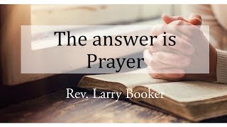 Rev. Larry Booker The Answer is Prayer