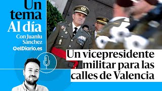 🎙 PODCAST | Un vicepresidente militar para las calles de Valencia · UN TEMA AL DÍA