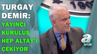 Turgay Demir:"Yayıncı Kuruluş Maçta Hep Altay'ı Çekiyor. Harun Hata Yaptı, Altay Gülse Ne Olacak?"