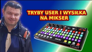 AKAI FIRE Poradnik cz  4 Tryby User i wysyłanie na mikser