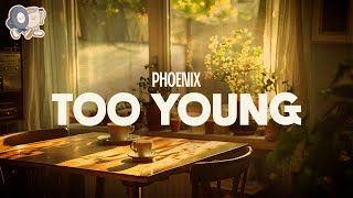 Phoenix ~ Too Young (Lyrics)