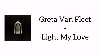 Greta Van Fleet - Light My Love (Lyrics)