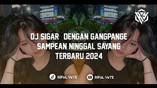 DJ SIGAR - DENGAN GANGPANGE SAMPEAN NINGGAL SAYANG TERBARU 2024