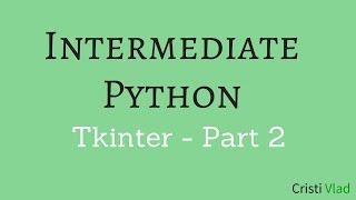 Intermediate Python - Building Applications with Tkinter - Part 2