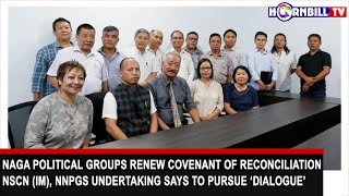 NAGA POLITICAL GROUPS RENEW COVENANT OF RECONCILIATION