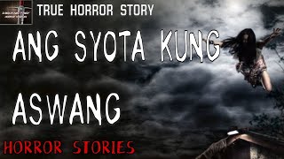 ANG SYOTA KUNG ASWANG HORROR STORIES | True Horror Stories |  Kwentong Aswang