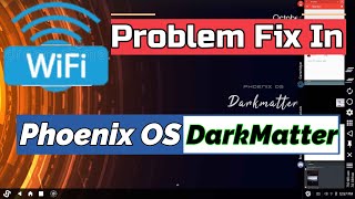 Wi-Fi Problem Solution In Phoenix OS DarkMatter ,Phoenix OS ROG \u0026 Abstergo OS