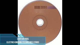 Lexy \u0026 K-Paul - Electric Kingdom (Techno Mix) [2000]