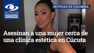 Asesinan a una mujer cerca de una clínica estética en Cúcuta