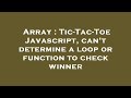 Array : Tic-Tac-Toe Javascript, can't determine a loop or function to check winner