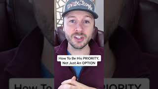 How To Be His PRIORITY, Not Just An OPTION