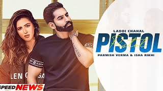 PISTOL (Full Video) Laddi Chahal Ft PARMISH VERMA & Isha Rikhi | Latest Punjabi Song 2021| New Song
