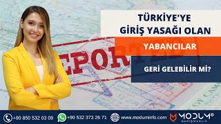 Türkiye’ye Giriş Yasağı Olan Yabancılar Geri Gelebilir mi?