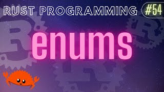 Rust Programming Tutorial #54 - enums