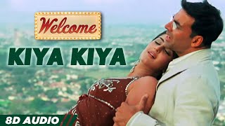 Kiya Kiya (8D Audio🎧) | Welcome | Akshay Kumar | Katrina Kaif | Nana Patekar | Anil Kapoor | Mallika