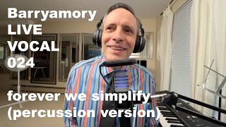 Barryamory — forever we simplify (percussion remix) — (Official LIVE VOCAL Recording)