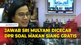 Jawab Menkeu Sri Mulyani Dicecar soal Makan Siang Gratis, hingga Anggota DPR Tertawa