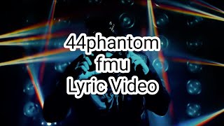 44phantom - fmu (Lyric Video)