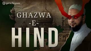 The Grand Prophecy of Islam | Ghazwa-E-Hind | Darul Uloom Deoband | Tradition or Modern Threat? |