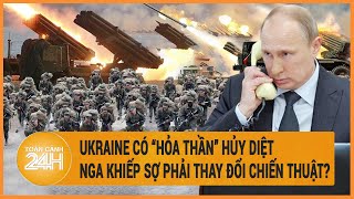 Toàn cảnh thế giới: Ukraine có ”hỏa thần” hủy diệt, Nga khiếp sợ phải thay đổi chiến thuật?