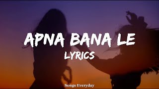 Apna Bana Le (LYRICS) :- Arijit Singh | Varun Dhawan, Kriti Sanon | Songs Everyday