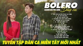 Liên Khúc Bolero Dân Ca Nam Bộ Mới Nhất 2025 | Nhạc Trữ Tình Quê Hương Chọn Lọc | Bùi Phi Long