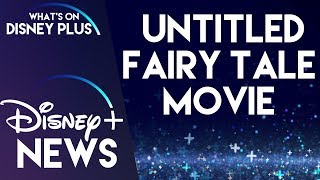 Untitled Fairy Tale Movie Coming To Disney+ | Disney Plus News