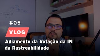 Adiamento da votação da IN da Rastreabilidade!