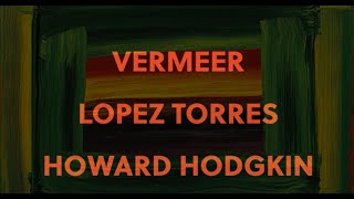 Vermeer, Antonio López Torres y Howard Hodgkin. Un analisis comparativo de sus cuadros.