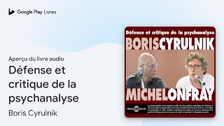 Défense et critique de la psychanalyse de Boris Cyrulnik · Extrait du livre audio