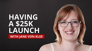 A $25K Launch with 10% Conversion with Jane von Klee