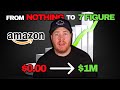 How I went from NOTHING to 7 FIGURE AMAZON FBA SELLER