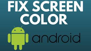 How to Set Screen Color Back to Normal on Android Phone