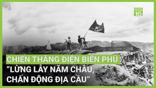 Chiến thắng Điện Biên Phủ - bản anh hùng ca bất diệt | VTC16