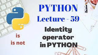 Identity Operator in PYTHON | Lecture - 59