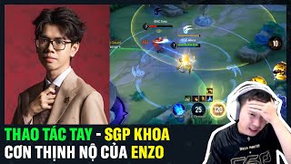 Thao Tác Tay: Enzo - Cơn Thịnh Nộ của SGP Khoa??? | BLV Thanh Tùng