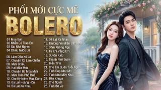 LK Bolero TUYỂN CHỌN TOÀN BÀI HAY Nhất | Phối Mới – CÀNG NGHE CÀNG CUỐN