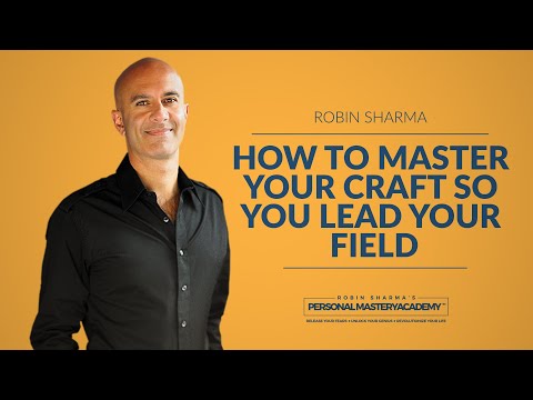 How To Master Your Craft So You Lead Your Field Robin Sharma X
