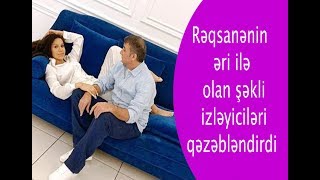 Rəqsanənin əri ilə olan şəkli izləyiciləri qəzəbləndirdi - FOTO