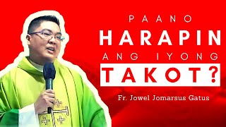 INSPIRING HOMILY II PAANO HARAPIN ANG IYONG TAKOT? FR. JOWEL JOMARSUS GATUS