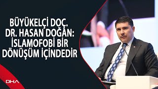 Büyükelçi Doç. Dr. Hasan Doğan: İslamofobi bir dönüşüm içindedir