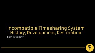 Incompatible Timesharing System - History, Development, Restoration - Lars Brinkhoff