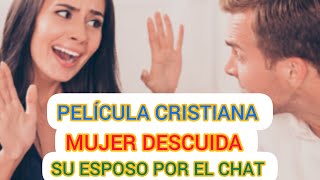 PELÍCULA CRISTIANA MUJER DESCUIDA SU ESPOSO POR EI CHAT