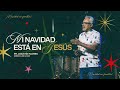 Mi Navidad está en Jesús _ Primera Parte | Pr. Agustín Flores